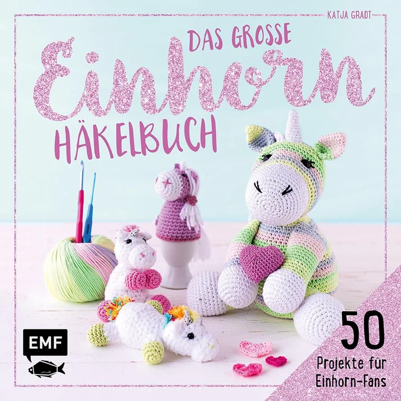 Das große Einhorn-Häkelbuch: Einhorn und Co. häkeln