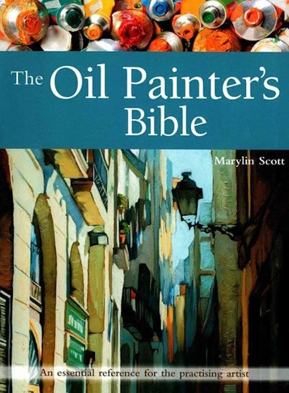 The Oil Painter's Bible by Marilyn Scott