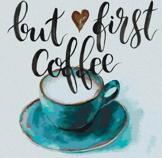 Malen nach Zahlen Kaffee - But First Coffee
