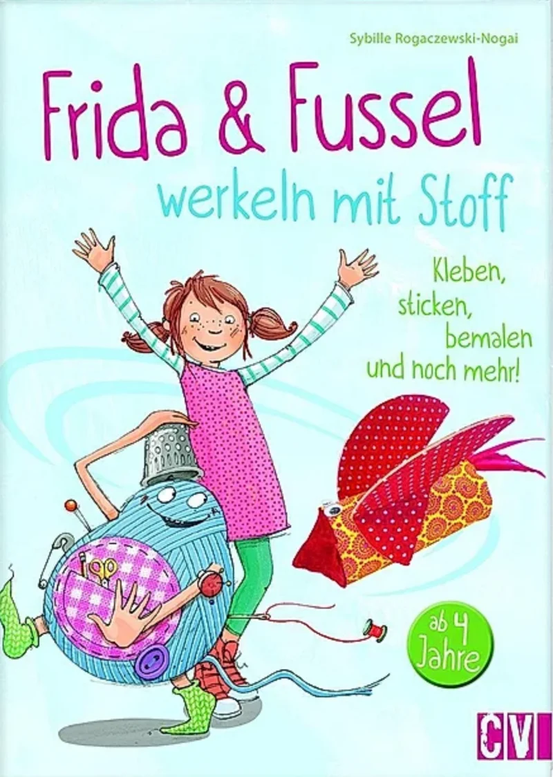 Frida & Fussel werkeln mit Stoff: Kleben, sticken, bemalen und noch mehr!