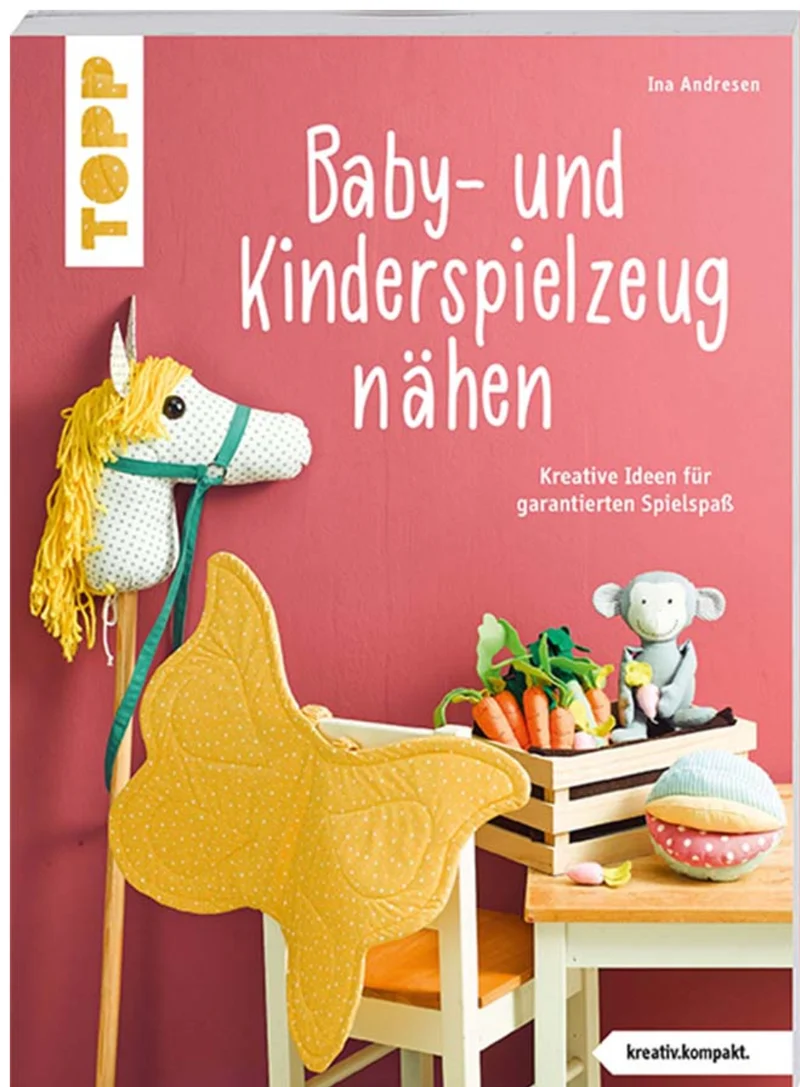 Baby- und Kinderspielzeug nähen (kreativ.kompakt.). Die schönsten Ideen für ca. 0-8 Jahre.